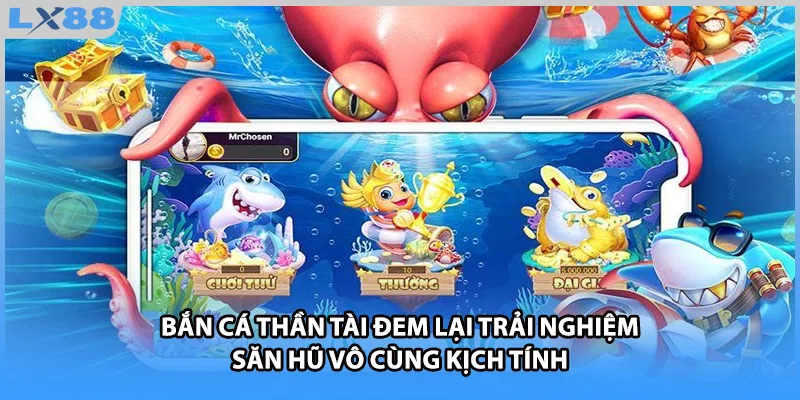 Bắn cá Thần Tài đem lại trải nghiệm săn hũ vô cùng kịch tính