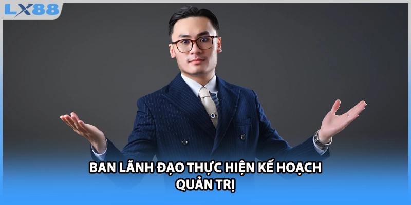 Ban lãnh đạo thực hiện kế hoạch quản trị
