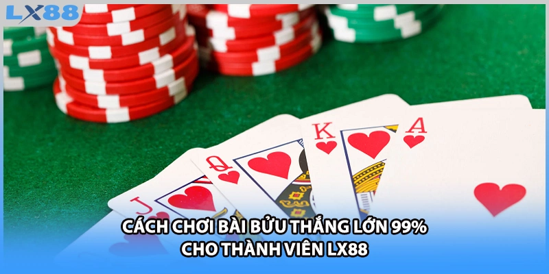 Cách Chơi Bài Bửu Thắng Lớn 99% Cho Thành Viên LX88