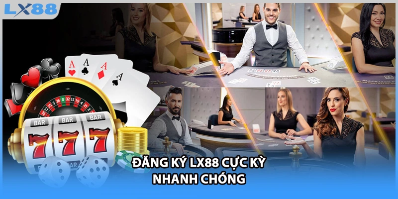 Đăng ký LX88 cực kỳ nhanh chóng