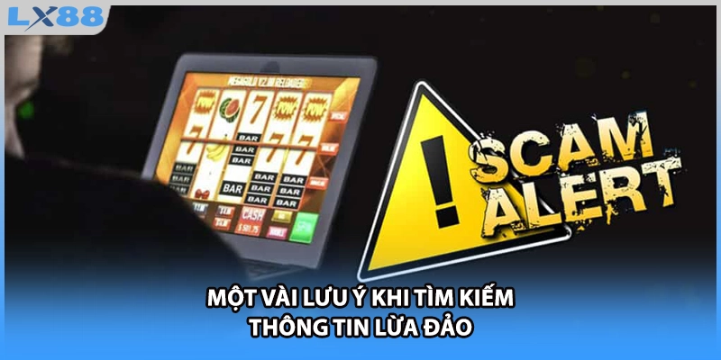 Một vài lưu ý khi tìm kiếm thông tin lừa đảo