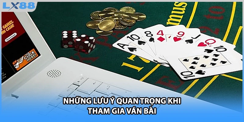 Những lưu ý quan trọng khi tham gia ván bài