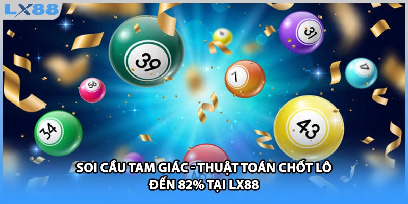 Soi Cầu Tam Giác - Thuật Toán Chốt Lô Đến 82% Tại Lx88