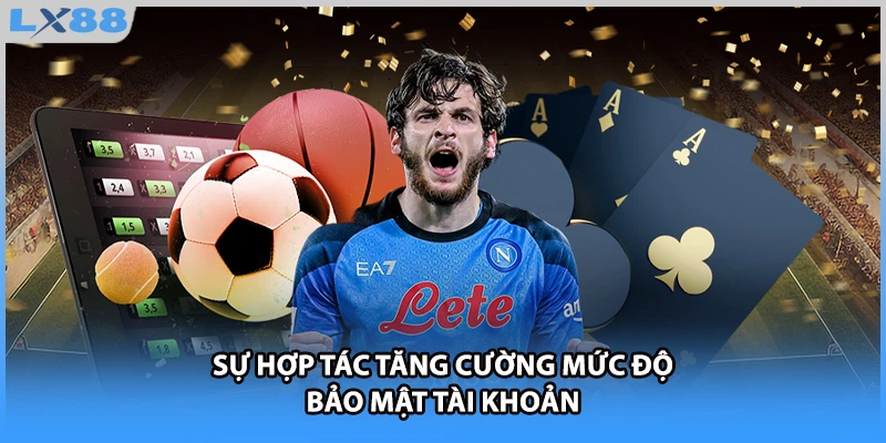 Sự hợp tác tăng cường mức độ bảo mật tài khoản