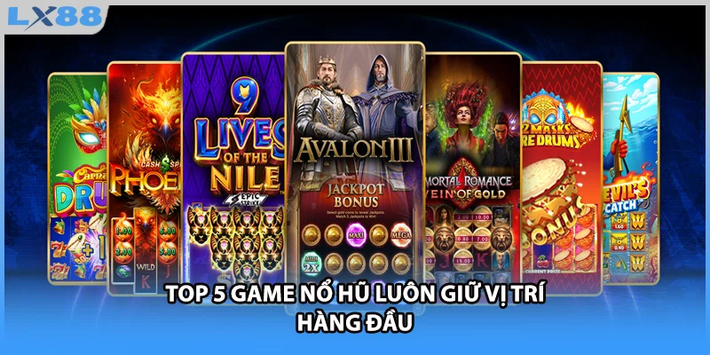 Top 5 game nổ hũ luôn giữ vị trí hàng đầu 